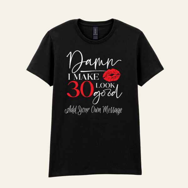 I Make 30 Look Good Personalised T Shirt   Thumbnail