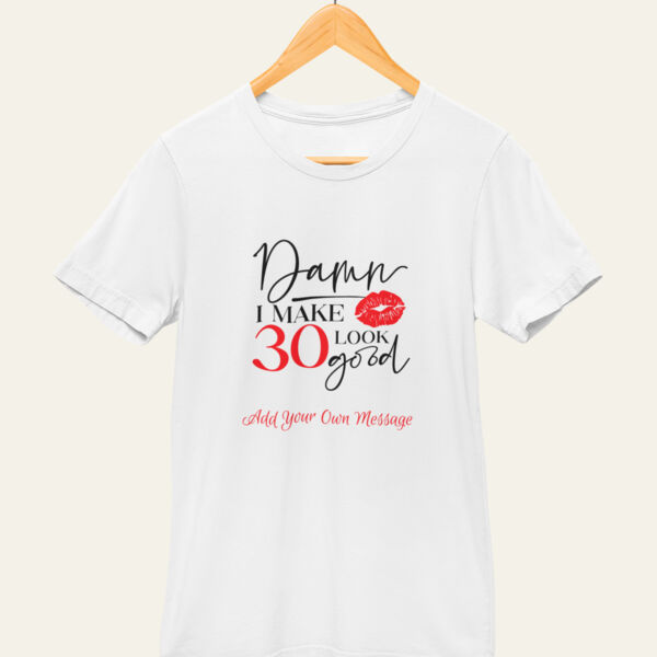 I Make 30 Look Good Personalised T Shirt  Thumbnail