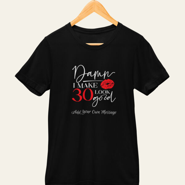 I Make 30 Look Good Personalised T Shirt  Thumbnail